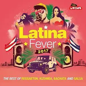 VA - Latina Fever 2017: The Best Of Reggaeton, Kizomba, Bachata And Salsa (2017)