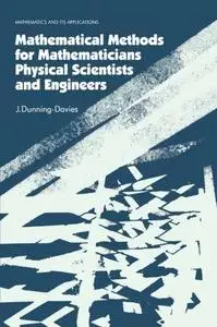 Mathematical methods for mathematicians, physical scientists, and engineers