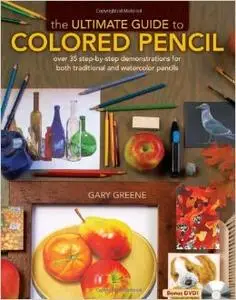 The Ultimate Guide To Colored Pencil: Over 35 step-by-step demonstrations for both traditional and watercolor pencils