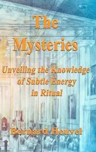 The Mysteries: Unveiling the Knowledge of Subtle Energy in Ritual