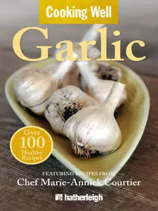 Cooking Well: Garlic: Over 100 Healthy Recipes (repost)