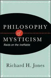 Philosophy of Mysticism: Raids on the Ineffable (repost)