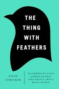 The Thing with Feathers: The Surprising Lives of Birds and What They Reveal About Being Human (repost)