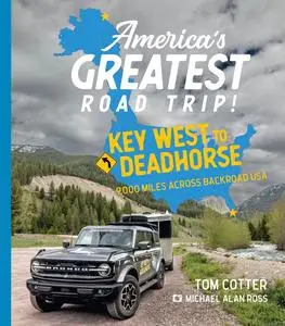 America's Greatest Road Trip!: Key West to Deadhorse: 9000 Miles Across Backroad USA