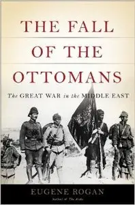 The Fall of the Ottomans: The Great War in the Middle East (repost)