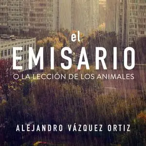 «El emisario o la lección de los animales» by Alejandro Vázquez Ortiz