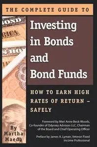 «The Complete Guide to Investing in Bonds and Bond Funds» by Martha Maeda