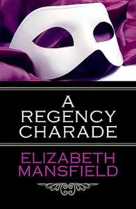 «A Regency Charade» by Elizabeth Mansfield