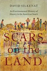 Scars on the Land: An Environmental History of Slavery in the American South