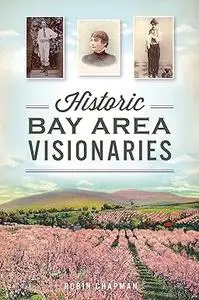 Historic Bay Area Visionaries (American Chronicles)