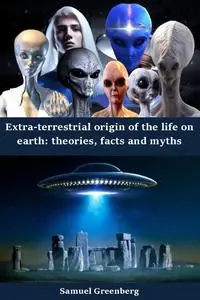 Extra-terrestrial origin of the life on earth: theories, facts and myths