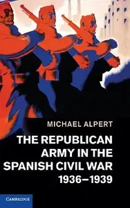 The Republican Army in the Spanish Civil War, 1936-1939	