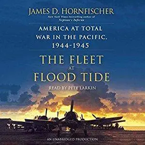 The Fleet at Flood Tide: America at Total War in the Pacific, 1944-1945 [Audiobook]