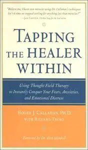 Tapping the Healer Within: Using Thought-Field Therapy to Instantly Conquer Your Fears, Anxieties, and Emotional Distress