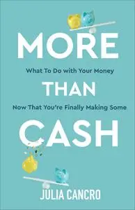 More Than Cash: What to do with your money now that you're finally making some