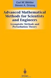 Advanced Mathematical Methods for Scientists and Engineers I: Asymptotic Methods and Perturbation Theory