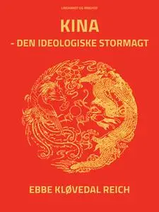 «Kina - den ideologiske stormagt» by Ebbe Kløvedal