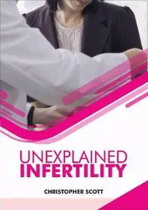 «Unexplained Infertility» by Christopher Scott