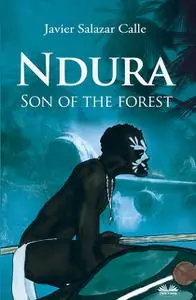 «Ndura. Son Of The Forest» by Javier Salazar Calle