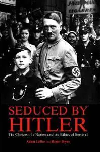 Seduced By Hitler: The Choices of a Nation and the Ethics of Survival