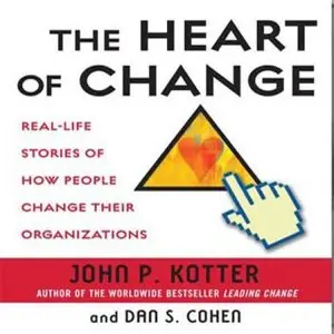 The Heart of Change: Real-Life Stories of How People Change Their Organizations (Audiobook)