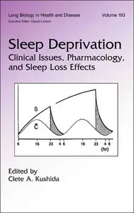 Sleep Deprivation: Clinical Issues, Pharmacology, and Sleep Loss Effects (Lung Biology in Health and Disease) (repost)