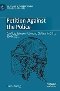 Petition Against the Police: Conflicts Between Police and Civilians in China, 2003–2012
