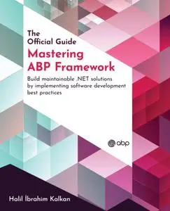 Mastering ABP Framework: Build maintainable .NET solutions by implementing software development best practices