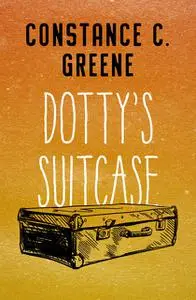 «Dotty's Suitcase» by Constance C. Greene