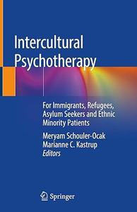 Intercultural Psychotherapy: For Immigrants, Refugees, Asylum Seekers and Ethnic Minority Patients (Repost)