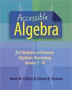 Accessible Algebra: 30 Modules to Promote Algebraic Reasoning, Grades 7-10