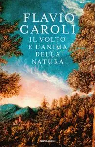 Flavio Caroli - Il volto e l'anima della natura (2009)