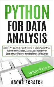 Python for Data Analysis: A Basic Programming Crash Course to Learn Python Data Science Essential Tools, Pandas, and Numpy with