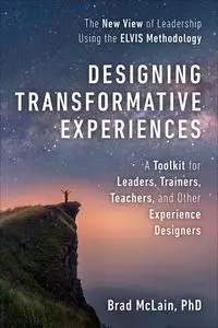 Designing Transformative Experiences: A Toolkit for Leaders, Trainers, Teachers, and other Experience Designers