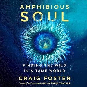 Amphibious Soul: Finding the Wild in a Tame World [Audiobook]