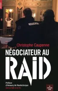 Christophe Caupenne, "Négociateur au R.A.I.D."