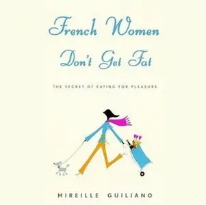 French Women Don't Get Fat: The Secret of Eating for Pleasure [Audiobook] {Repost}
