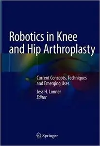 Robotics in Knee and Hip Arthroplasty: Current Concepts, Techniques and Emerging Uses