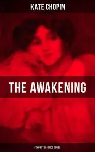 «THE AWAKENING (Feminist Classics Series)» by Kate Chopin