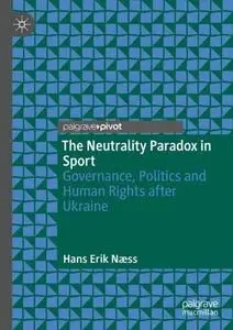 The Neutrality Paradox in Sport: Governance, Politics and Human Rights after Ukraine