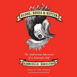 Blood, Bones & Butter: The Inadvertent Education of a Reluctant Chef [Audiobook]