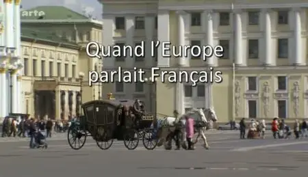 (Arte) Quand l'Europe parlait français (2011)