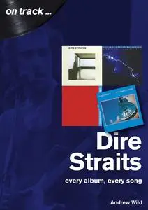 Andrew Wild, "Dire Straits: Every album, every song (On Track)"