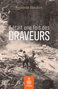 Il était une fois des draveurs - Raymonde Beaudoin