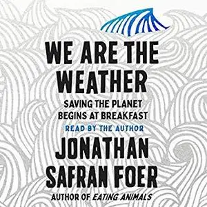 We Are the Weather: Saving the Planet Begins at Breakfast [Audiobook]
