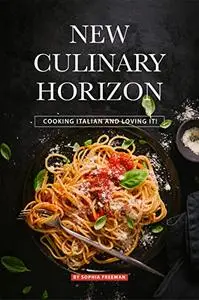 New Culinary Horizon: Cooking Italian and Loving it!