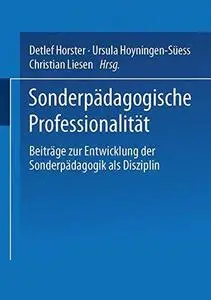 Sonderpädagogische Professionalität: Beiträge zur Entwicklung der Sonderpädagogik als Disziplin und Profession