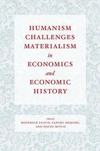 Humanism Challenges Materialism in Economics and Economic History