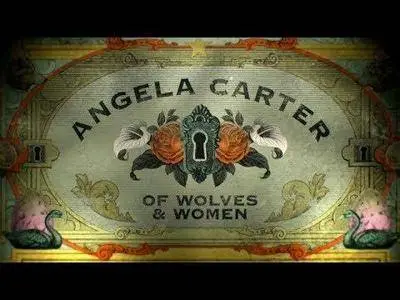 Angela Carter: Of Wolves & Women (2018)