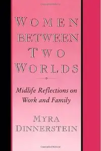 Women Between Two Worlds: Midlife Reflections on Work and Family (Women In The Political Economy) (repost)